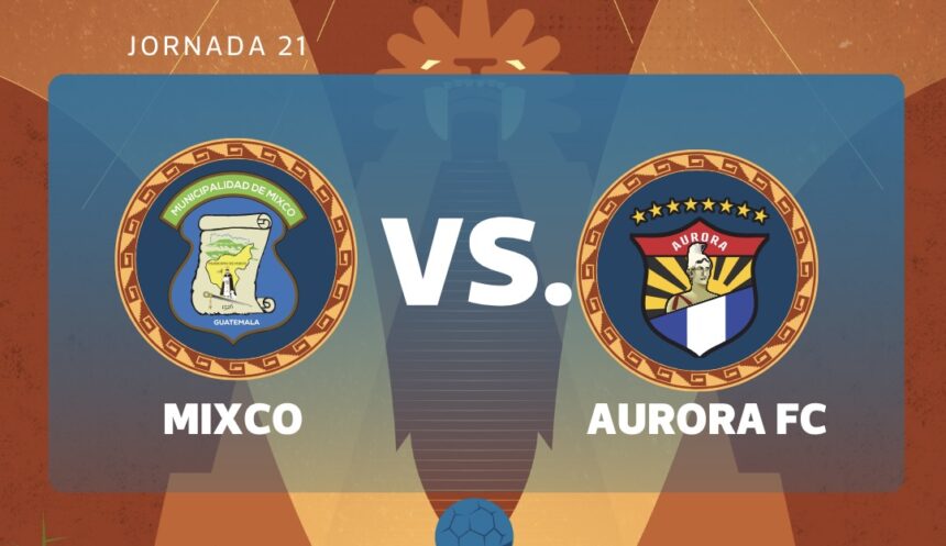 LIVE | Mixco vs. Aurora FC for matchday 21 of the 2026 Clausura Tournament