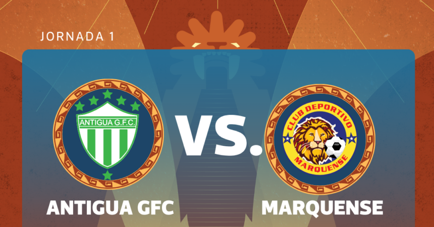 LIVE | Antigua GFC hosts Marquense in the opening match of Apertura 2026